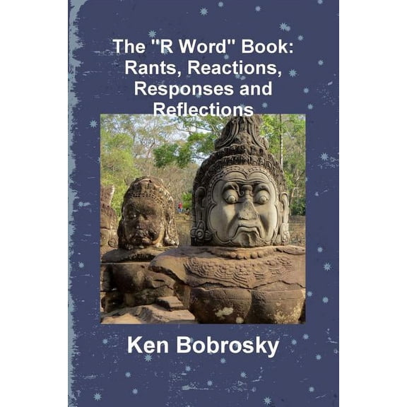 The "R Word" Book: Rants, Reactions, Responses and Reflections, (Paperback)
