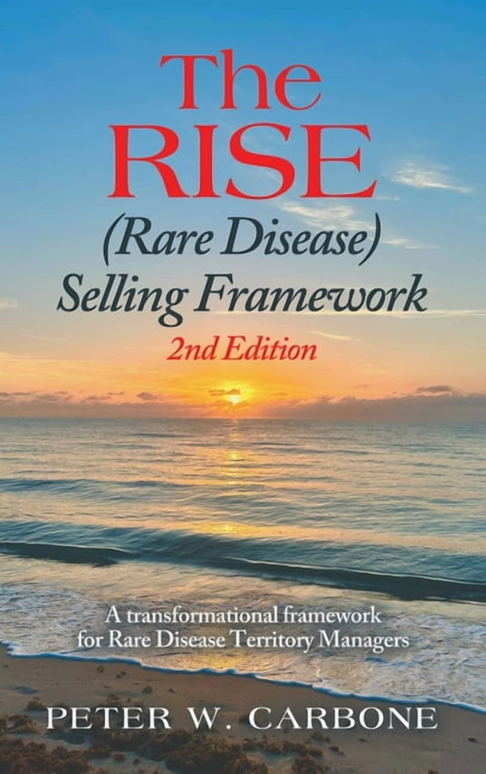 The RISE (Rare Disease) Selling Framework: A transformational framework for Rare Disease Territory Managers, (Hardcover)