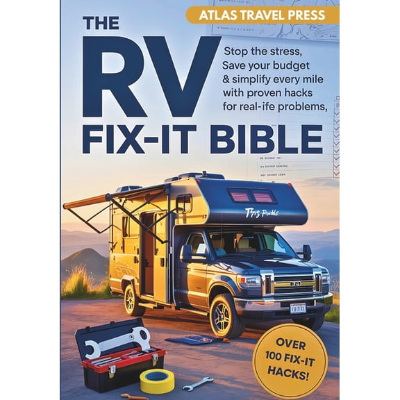 The RV Fix-It Bible: Stop the stress, save your budget & simplify every mile with proven hacks for real-life problem, (Paperback)