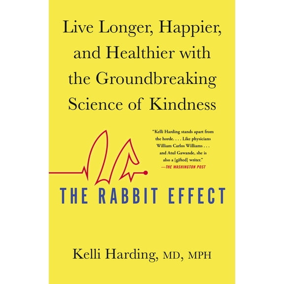 The Rabbit Effect: Live Longer, Happier, and Healthier with the Groundbreaking Science of Kindness, (Paperback)
