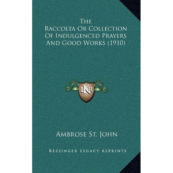 The Raccolta Or Collection Of Indulgenced Prayers And Good Works (1910) (Hardcover)
