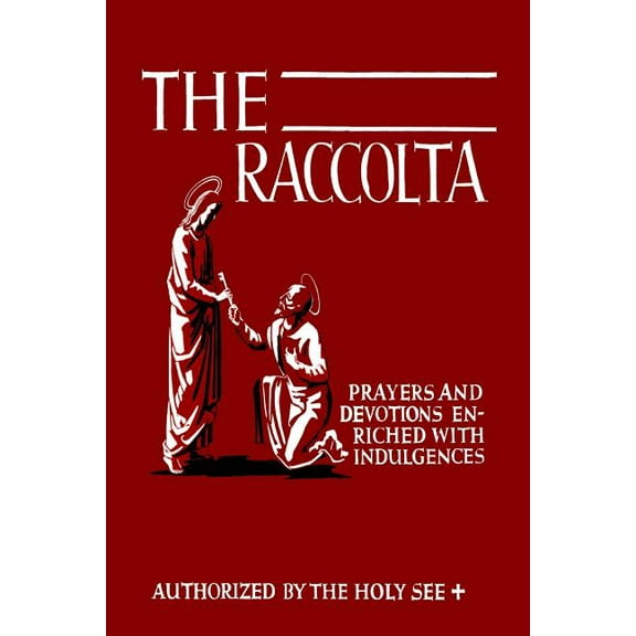 The Raccolta: Or, A Manual of Indulgences, Prayers, and Devotions Enriched with Indulgences in Favor of All the Faithful, (Paperback)