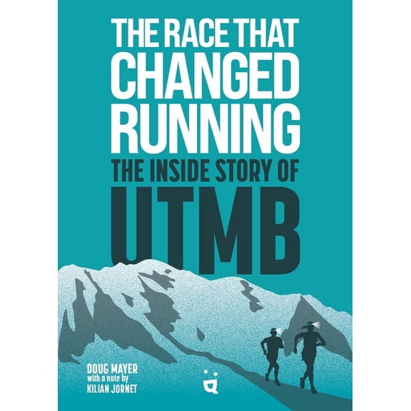 The Race That Changed Running: The Inside Story of Utmb, (Paperback)