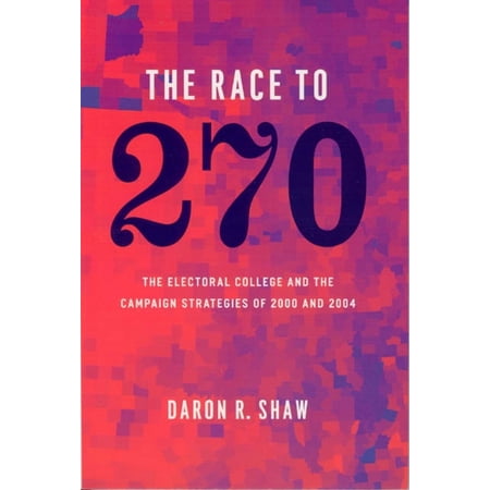 The Race to 270: The Electoral College and the Campaign Strategies of 2000 and 2004, (Paperback)