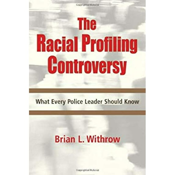 Pre-Owned The Racial Profiling Controversy: What Every Police Leader Should Know (Paperback) 1932777911 9781932777918