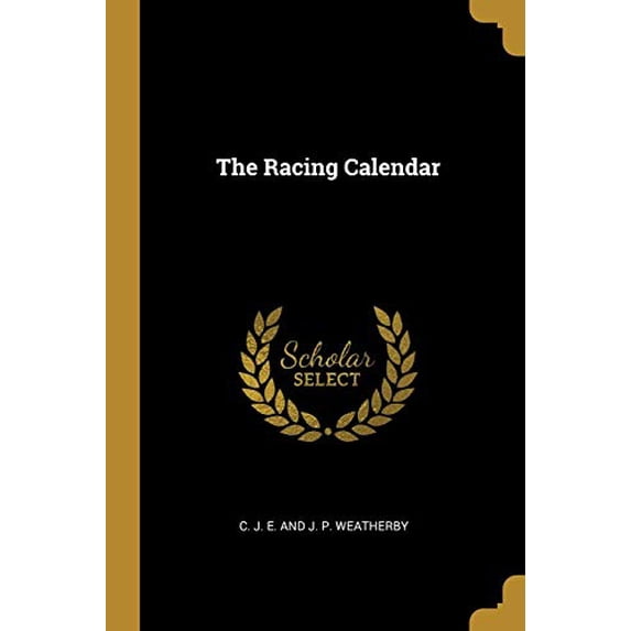 The Racing Calendar Paperback 0469574658 9780469574656 C. J. E. and J. P. Weatherby