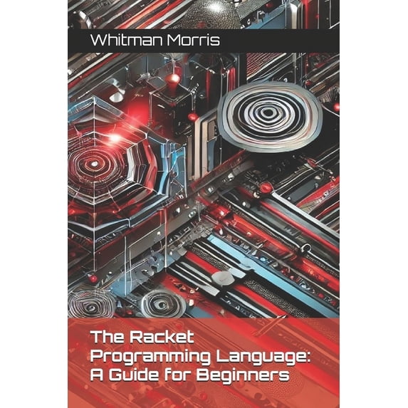 The Racket Programming Language: A Guide for Beginners, (Paperback)