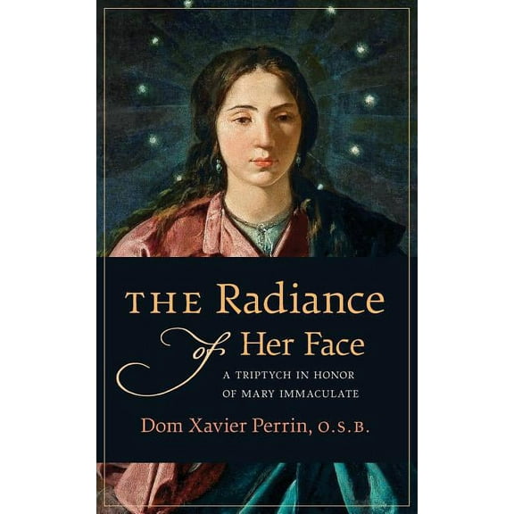 The Radiance of Her Face: A Triptych in Honor of Mary Immaculate, (Paperback)