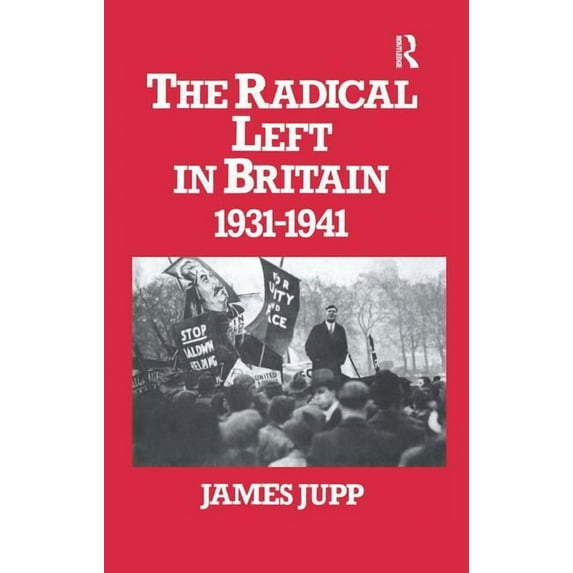 The Radical Left in Britain: 1931-1941, (Paperback)