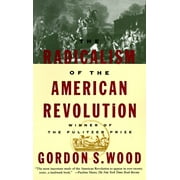 GORDON S WOOD The Radicalism of the American Revolution : Pulitzer Prize Winner (Paperback)