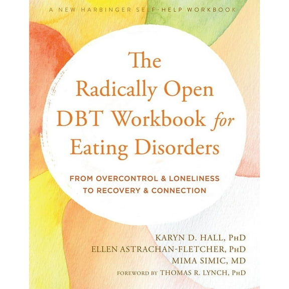 The Radically Open DBT Workbook for Eating Disorders : From Overcontrol and Loneliness to Recovery and Connection (Paperback)