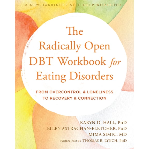 The Radically Open Dbt Workbook for Eating Disorders: From Overcontrol and Loneliness to Recovery and Connection, (Paperback)