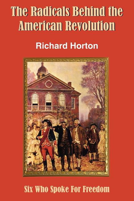 The Radicals Behind the American Revolution, (Paperback)