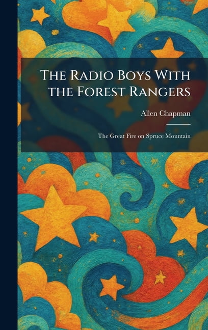 The Radio Boys With the Forest Rangers: The Great Fire on Spruce Mountain, (Hardcover)
