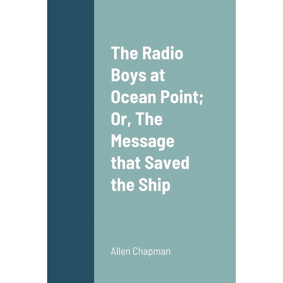 The Radio Boys at Ocean Point; Or, The Message that Saved the Ship, (Paperback)