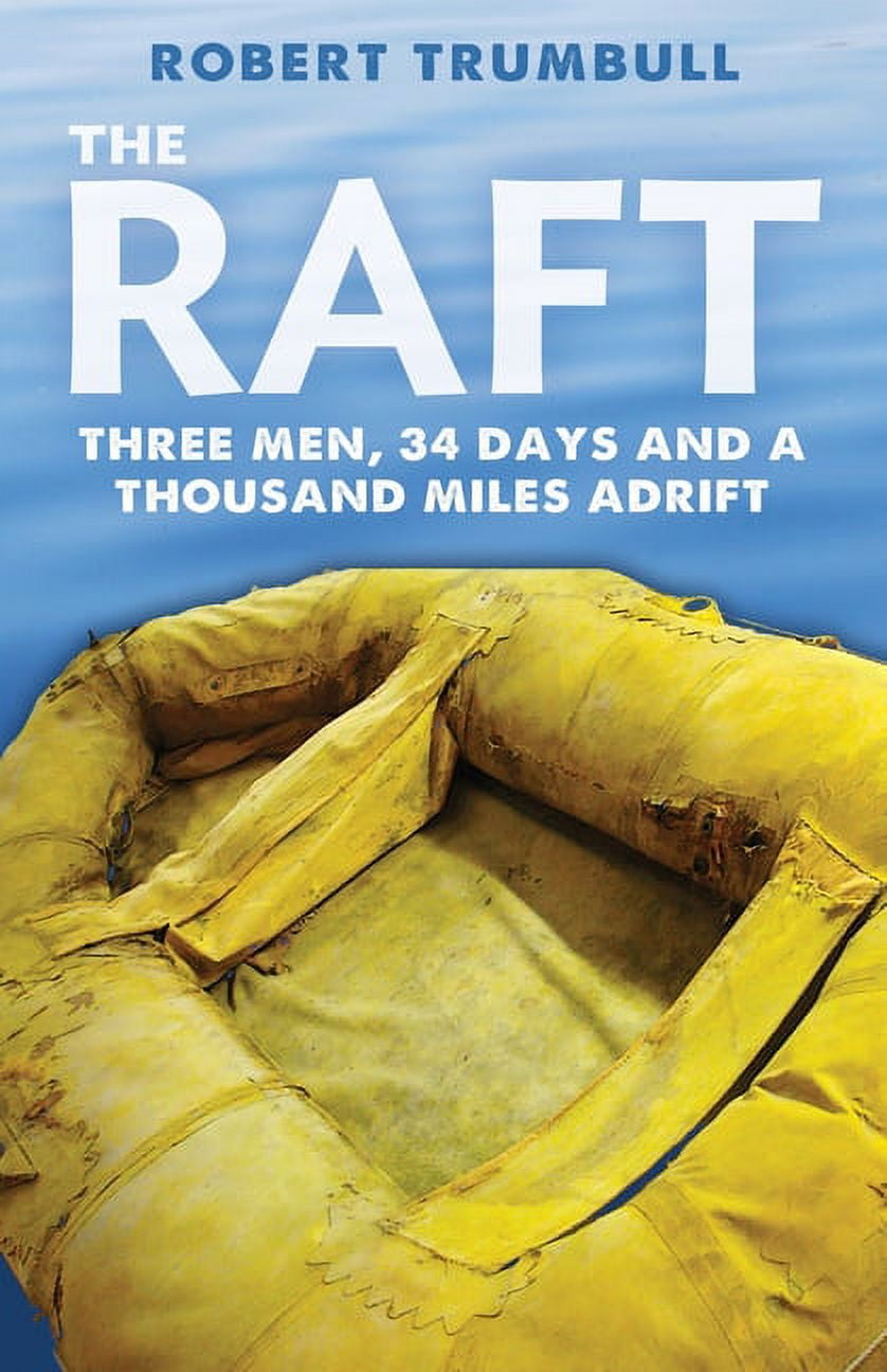 The Raft: Three Men, 34 Days, and a Thousand Miles Adrift, (Paperback ...