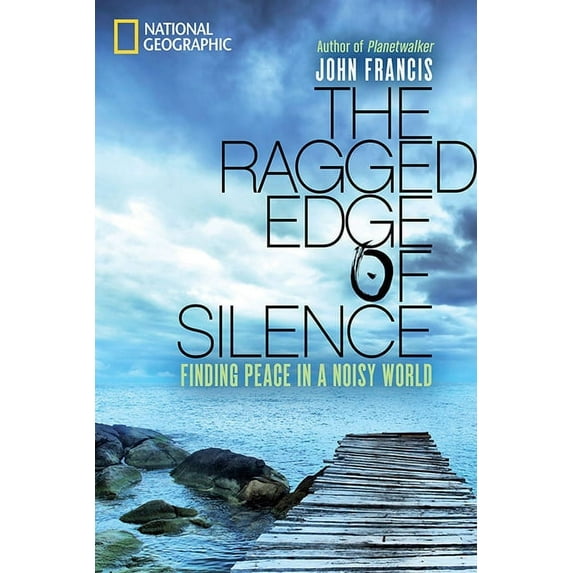The Ragged Edge of Silence : Finding Peace in a Noisy World (Hardcover)