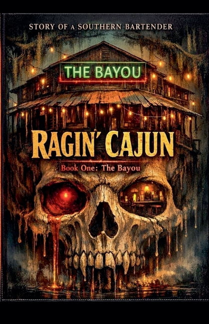 The Ragin' Cajun The Story of a Southern Bartender The Ragin' Cajun- Book 1 -The Bayou, Book 1, (Paperback)