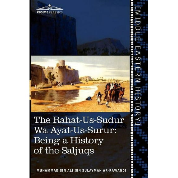 The Rahat-Us-Sudur Wa Ayat-Us-Surur: Being a History of the Saljuqs (Paperback)