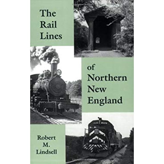Pre-Owned The Rail Lines of Northern New England: A Handbook of Railroad History (New England Rail Heritage Series) (Paperback) 0942147065 9780942147063