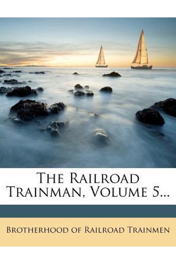 The Railroad Trainman, Volume 5... Paperback