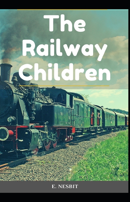 The Railway Children : : E. Nesbit (Fiction, Children's literature) Annotated (Paperback)