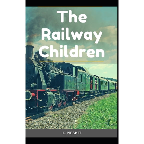 The Railway Children : : E. Nesbit (Fiction, Children's literature) Annotated (Paperback)