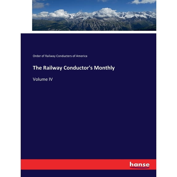 The Railway Conductor's Monthly: Volume IV, (Paperback)