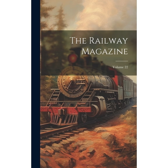 The Railway Magazine; Volume 22 (Hardcover)