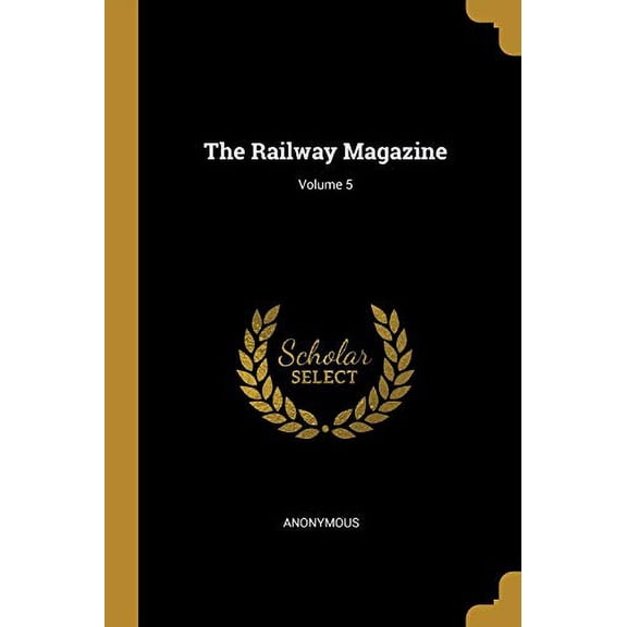 The Railway Magazine; Volume 5 Paperback 1010570374 9781010570370 Anonymous