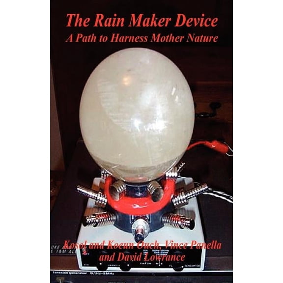 The Rain Maker Device - A Path to Harness Mother Nature (Paperback)