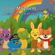 The Rainbow Forest Friendstm Color Mayhem - A Rainbow Forest FriendsTM Story, Book 1, Paperback