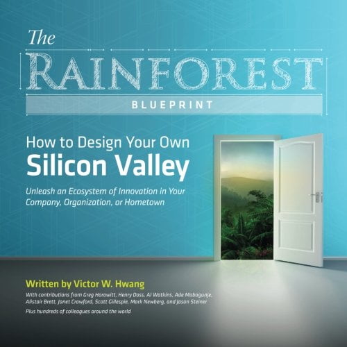 Pre-Owned The Rainforest Blueprint: How to Design Your Own Silicon Valley: Unleash an Ecosystem of Innovation in Your Company, Organization, or Hometown (Paperback) 0988274612 9780988274617