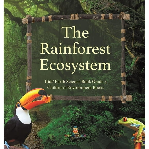 The Rainforest Ecosystem Kids' Earth Science Book Grade 4 Children's Environment Books (Hardcover)