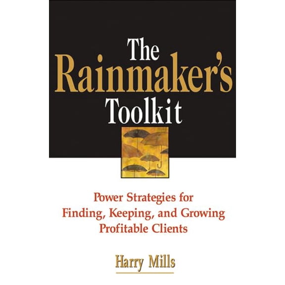 Pre-Owned The Rainmaker's Toolkit: Power Strategies for Finding, Keeping, and Growing Profitable Clients (Hardcover) 0814472168 9780814472163