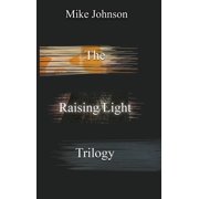 The Raising Light Trilogy Paperback 0995128235 9780995128231 Mike Johnson