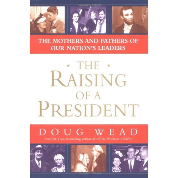 Pre-Owned The Raising of a President: The Mothers and Fathers of Our Nation's Leaders (Hardcover) 0743497260 9780743497268