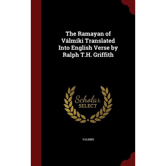 The Ramayan of Vlmki Translated Into English Verse by Ralph T.H. Griffith (Hardcover)