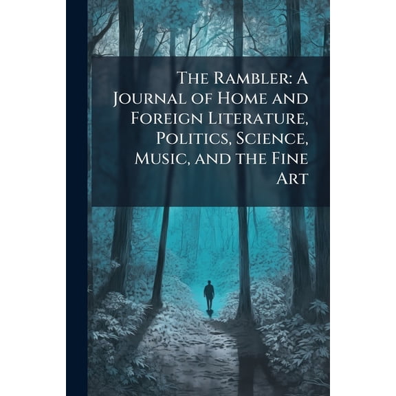 The Rambler: A Journal of Home and Foreign Literature, Politics, Science, Music, and the Fine Art Paperback