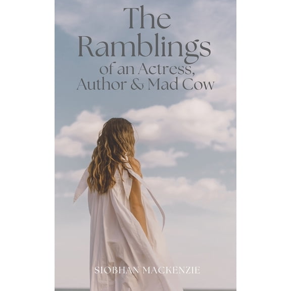 The Ramblings of an Actress/Author/Mad Cow, (Paperback)