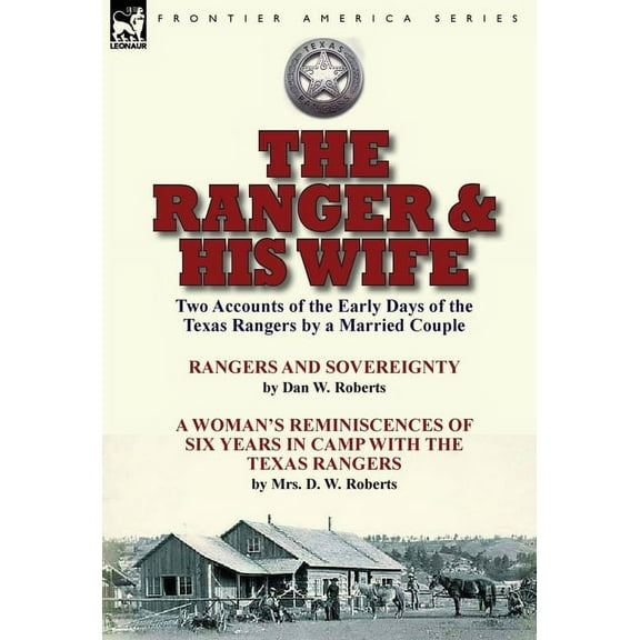 The Ranger & His Wife: Two Accounts of the Early Days of the Texas Rangers by a Married Couple-Rangers and Sovereignty b, (Hardcover)