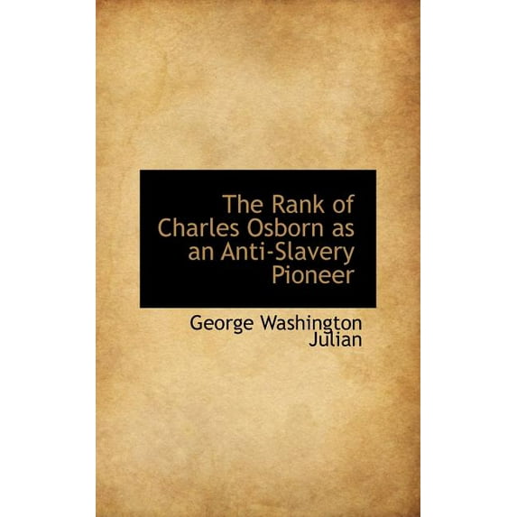 The Rank of Charles Osborn as an Anti-Slavery Pioneer (Hardcover)