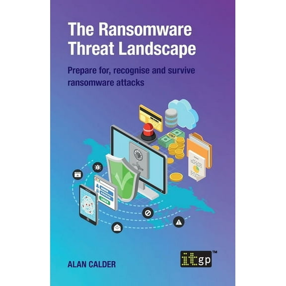 The Ransomware Threat Landscape: Prepare for, recognise and survive ransomware attacks, (Paperback)
