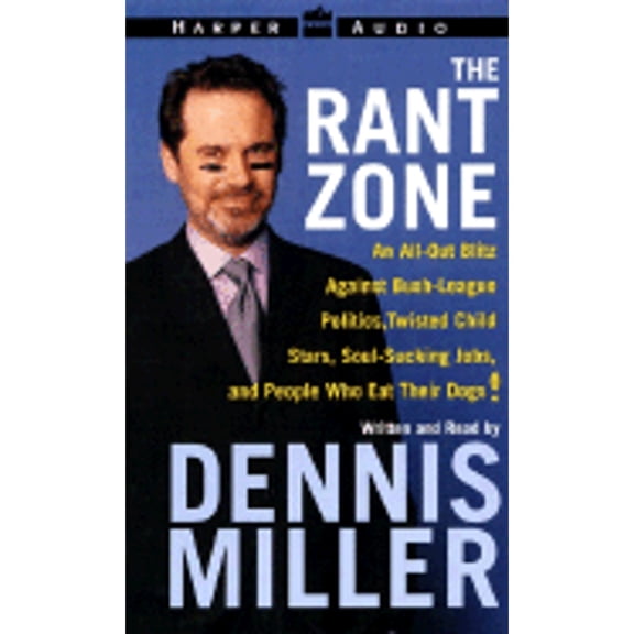 The Rant Zone: An All-Out Blitz Against Soul-Sucking Jobs, Twisted Child Stars, Holistic Loons, and (Audiobook) by Dennis Miller