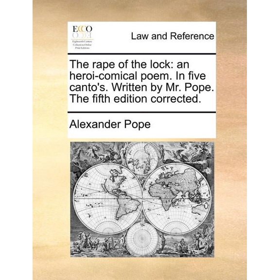 The Rape of the Lock: An Heroi-Comical Poem. in Five Canto's. Written by Mr. Pope. the Fifth Edition Corrected., (Paperback)