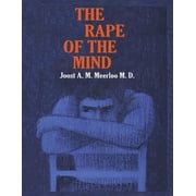 The Rape of the Mind The Psychology of Thought Control, Menticide, and Brainwashing, Paperback