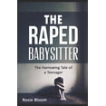 thumbnail image 1 of The Raped Babysitter: The Harrowing Tale of a Teenager Paperback 1534741356 9781534741355 Rosie Bloom, 1 of 1