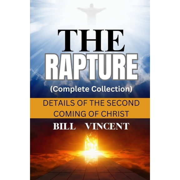The Rapture (Complete Collection): Details of the Second Coming of Christ, (Paperback)
