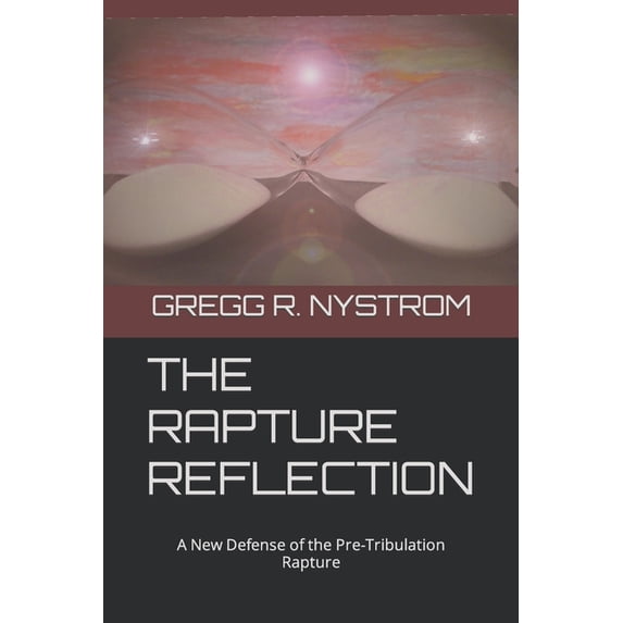The Rapture Reflection: A New Defense of the Pre-Tribulation Rapture, (Paperback)