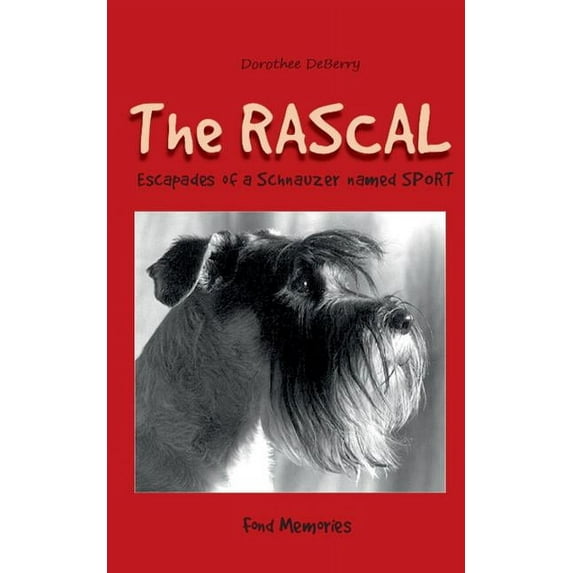 The Rascal: Escapades of a Schnauzer named SPORT, (Paperback)